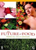 The Future of Food - Nichts ist, wie es schmeckt